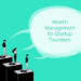 11 Wealth Management Tips for Founders