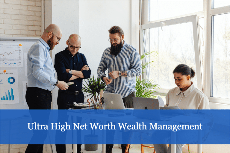 Ultra High Net Worth Wealth Management | A Detailed Guide