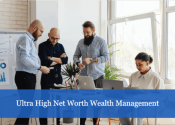 Ultra High Net Worth Wealth Management | A Detailed Guide