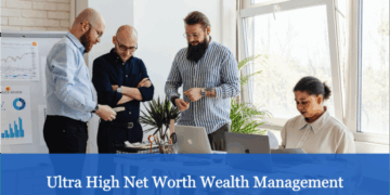 Ultra High Net Worth Wealth Management | A Detailed Guide